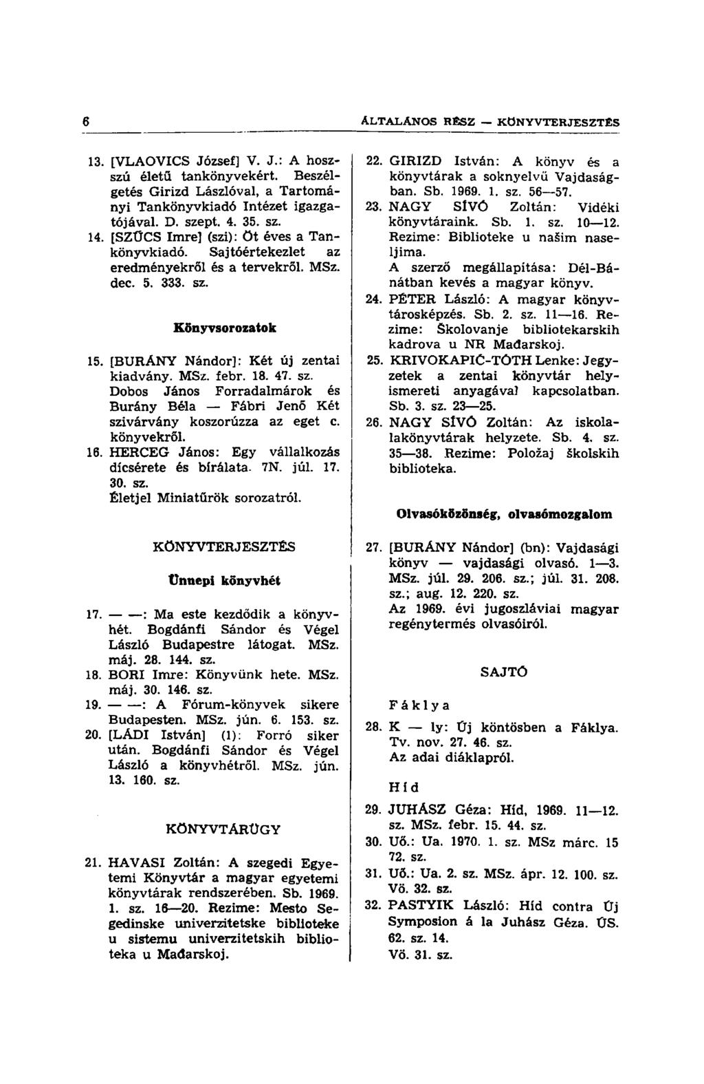 13. [VLAOVICS József] V. J.: A hoszszú életű tankönyvekért. Beszélgetés Girizd Lászlóval, a Tartományi Tankönyvkiadó Intézet igazgatójával. D. szept. 4. 35. sz. 14.