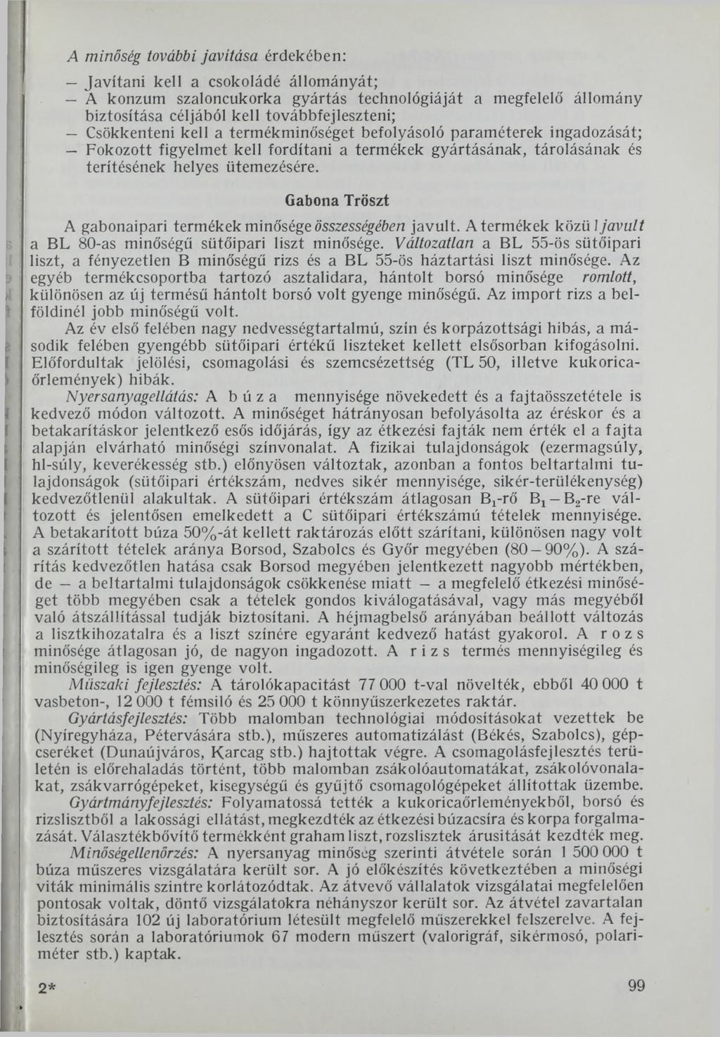 A minőség további javítása érdekében: Javítani kell a csokoládé állományát; A konzum szaloncukorka gyártás technológiáját a megfelelő állomány biztosítása céljából kell továbbfejleszteni; Csökkenteni