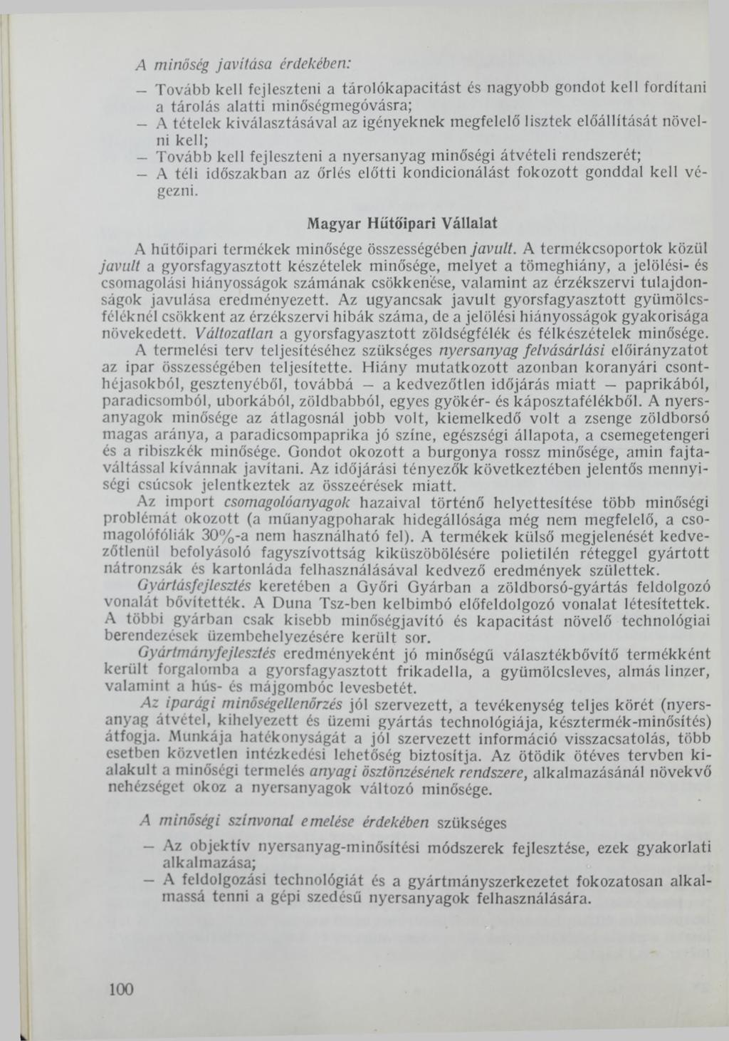 A minőség javítása érdekében: - Tovább kell fejleszteni a tárolókapacitást és nagyobb gondot kell fordítani a tárolás alatti minőségmegóvásra; - A tételek kiválasztásával az igényeknek megfelelő