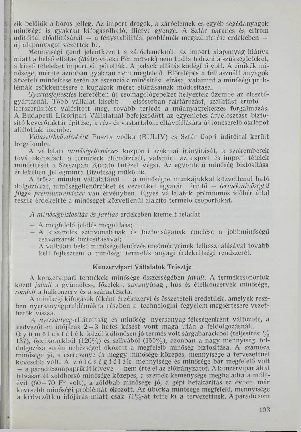 zik belőlük a boros jelleg. Az import drogok, a záróelemek és egyéb segédanyagok minősége is gyakran kifogásolható, illetve gyenge.