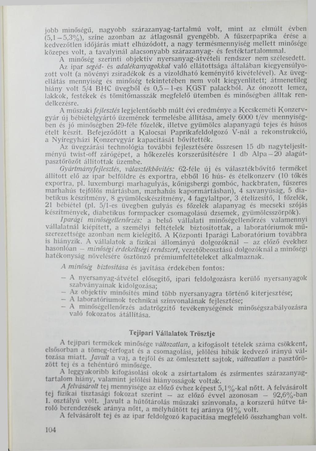 jobb minőségű, nagyobb szárazanyag-tartalmú volt, mint az elmúlt évben (5,1-5,3%), színe azonban az átlagosnál gyengébb.