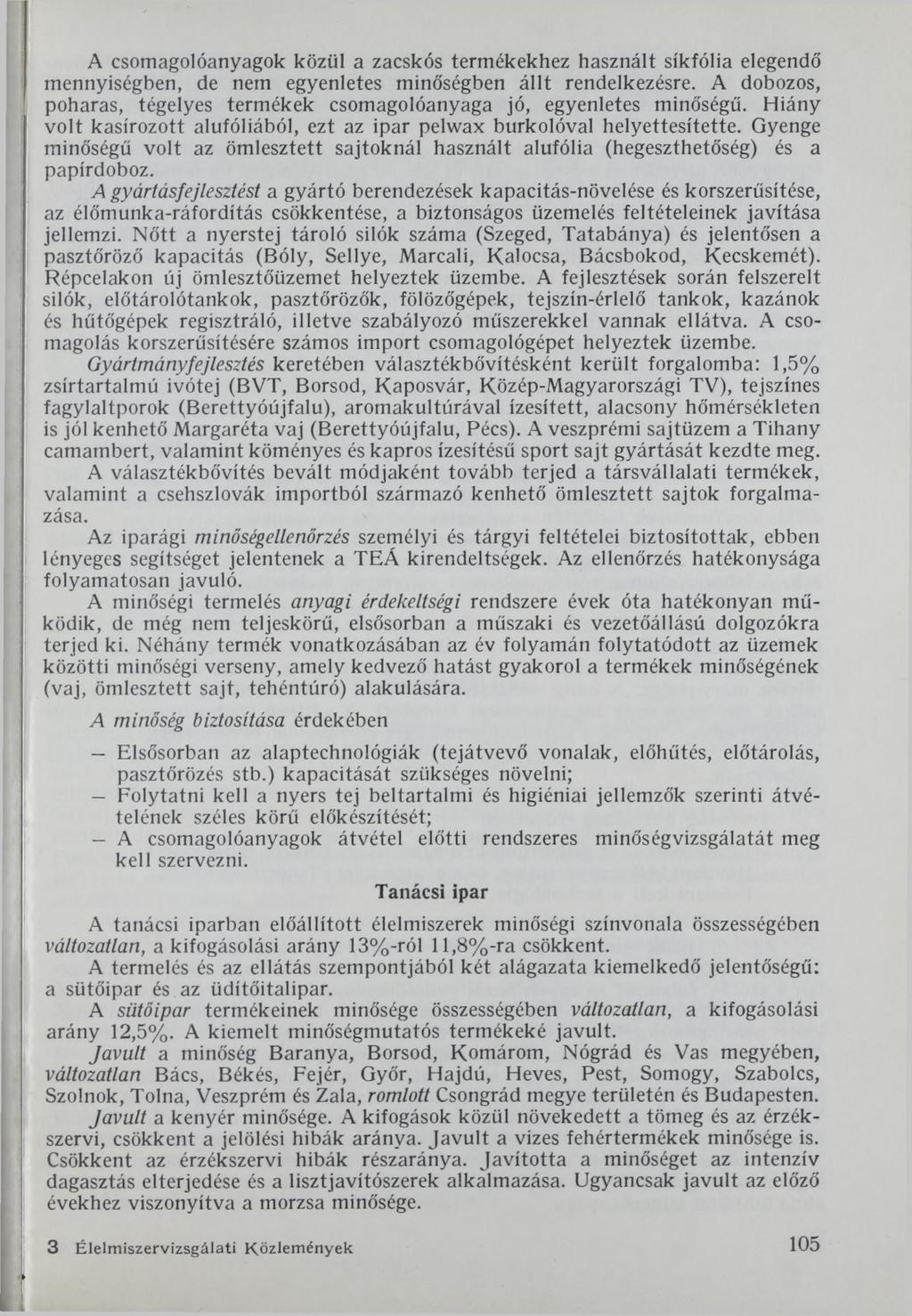 A csomagolóanyagok közül a zacskós termékekhez használt síkfólia elegendő mennyiségben, de nem egyenletes minőségben állt rendelkezésre.