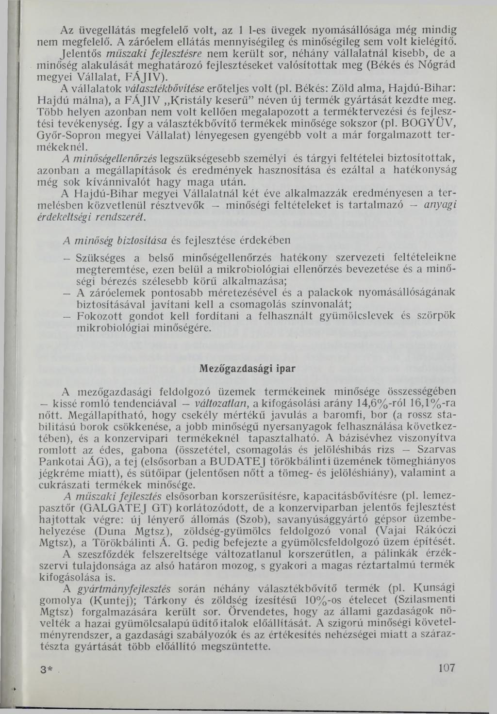 Az üvegellátás megfelelő volt, az 1 1-es üvegek nyomásállósága még mindig nem megfelelő. A záróelem ellátás mennyiségileg és minőségileg sem volt kielégítő.