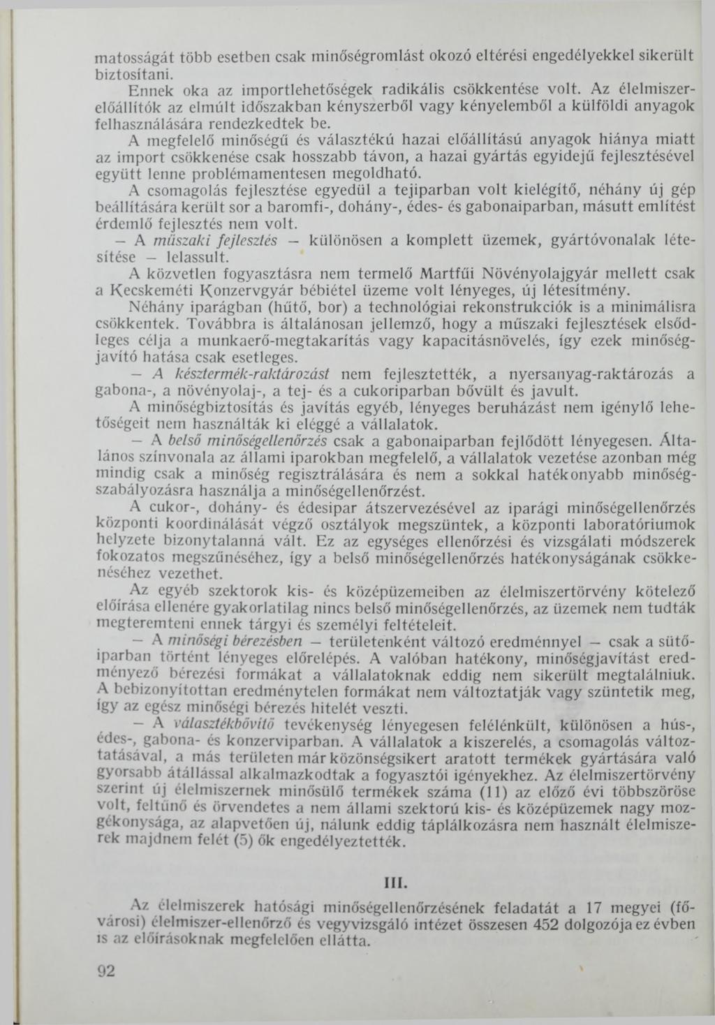 matosságát több esetben csak minőségromlást okozó eltérési engedélyekkel sikerült biztosítani. Ennek oka az importlehetőségek radikális csökkentése volt.