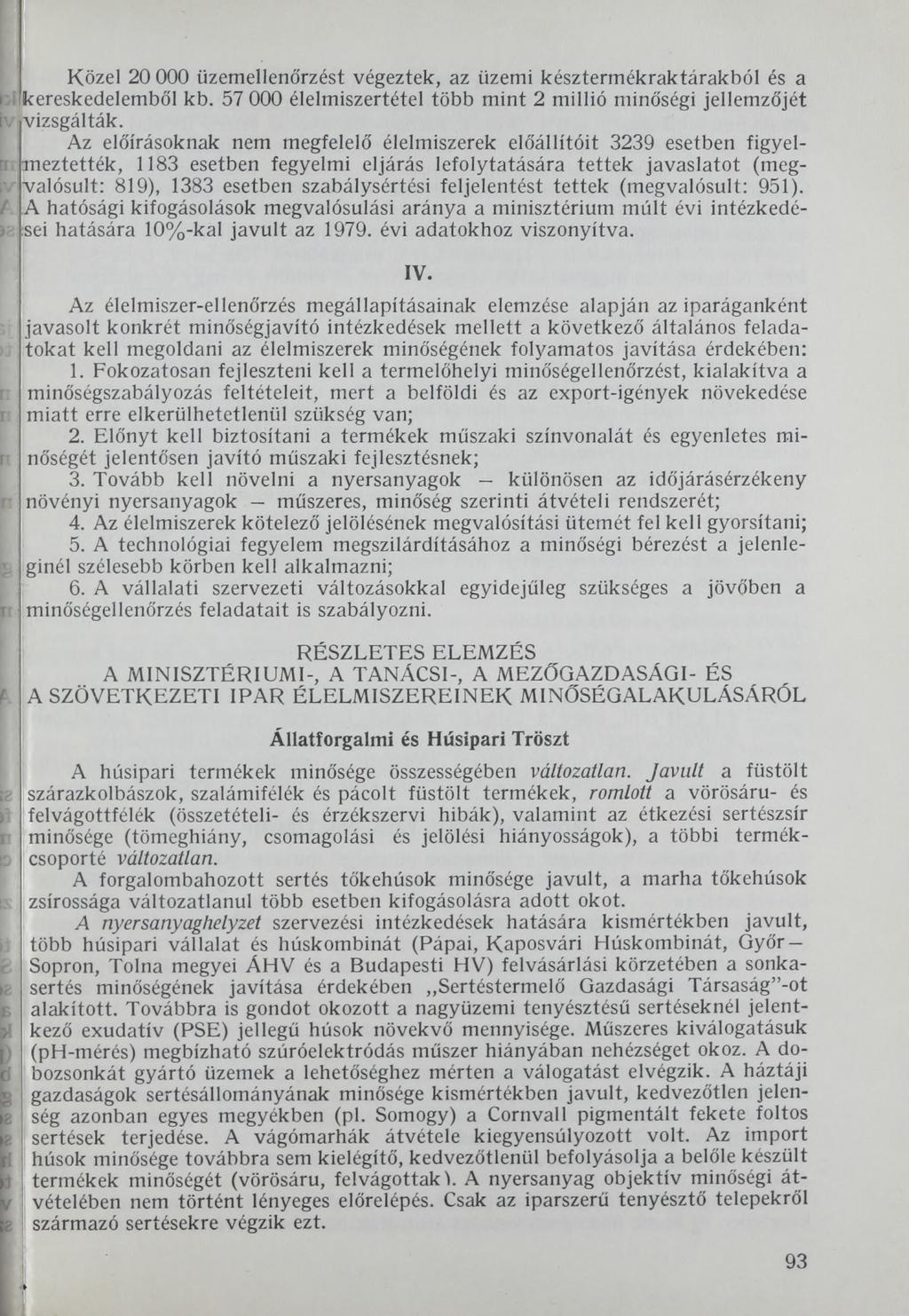 Közel 20 000 üzemellenőrzést végeztek, az üzemi késztermékraktárakból és a kereskedelemből kb. 57 000 élelmiszertétel több mint 2 millió minőségi jellemzőjét vizsgálták.