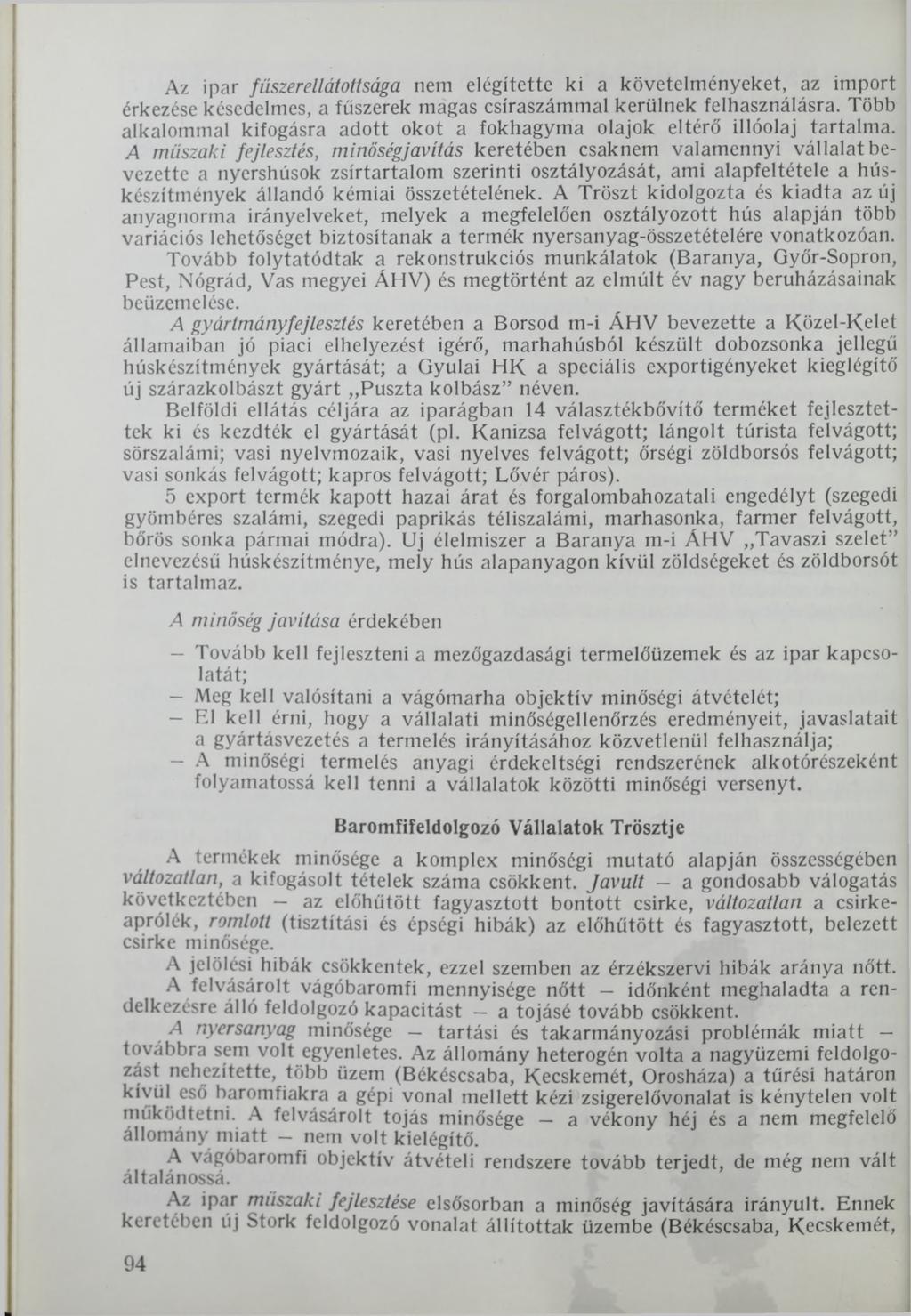 Az ipar füszerellátottsága nem elégítette ki a követelményeket, az import érkezése késedelmes, a fűszerek magas csíraszámmal kerülnek felhasználásra.