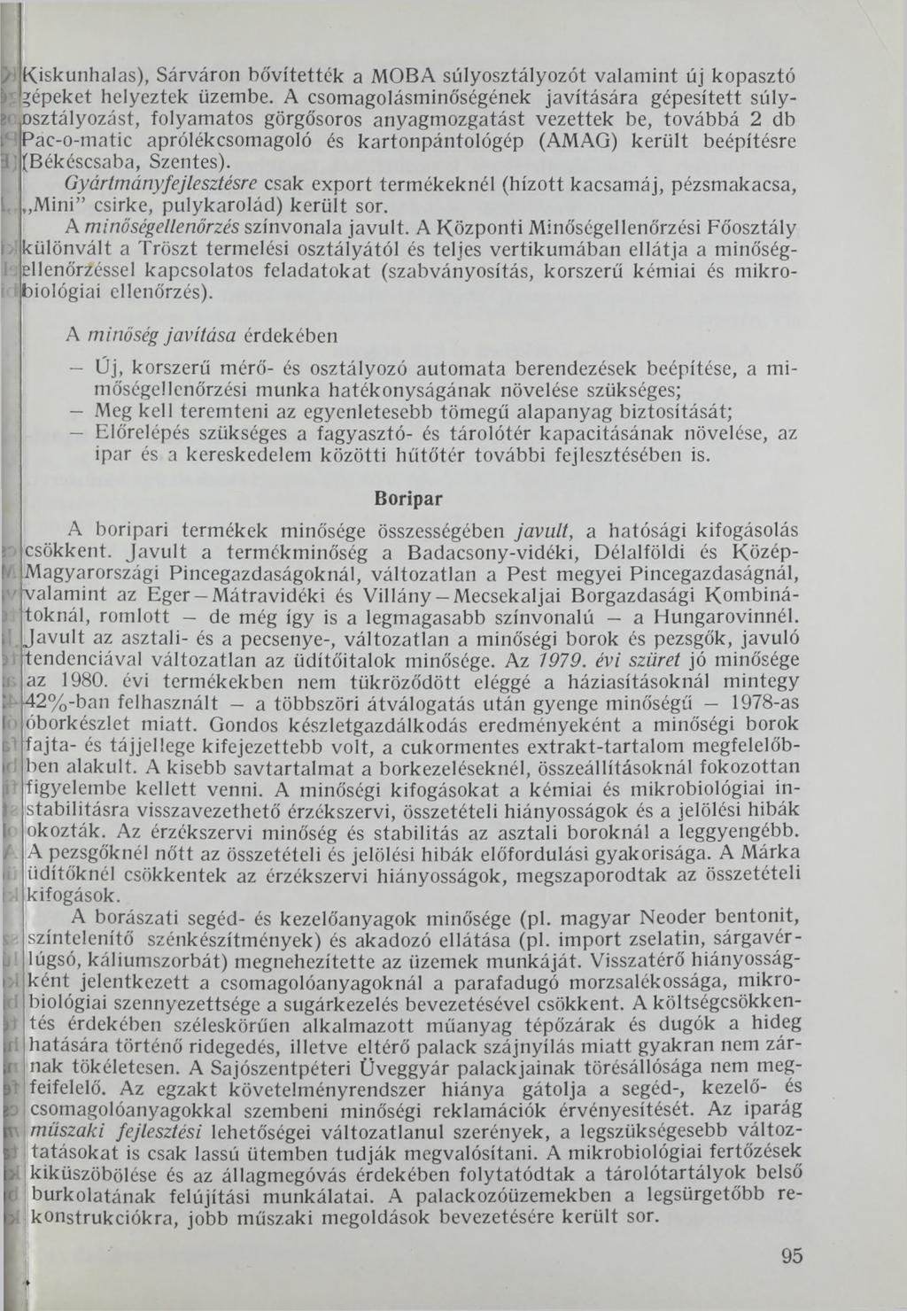 Kiskunhalas), Sárváron bővítették a MOBA súlyosztályozót valamint új kopasztó gépeket helyeztek üzembe.