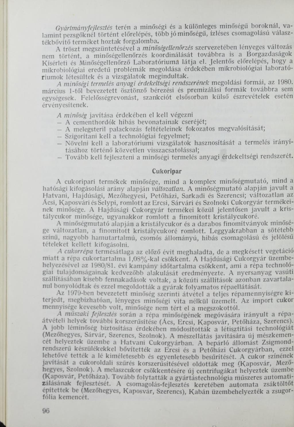 Gyártmányfejlesztés terén a minőségi és a különleges minőségű boroknál, val a m i n t pezsgőknél történt előrelépés, több jó minőségű, ízléses csomagolású választékbővítő terméket hoztak forgalomba.