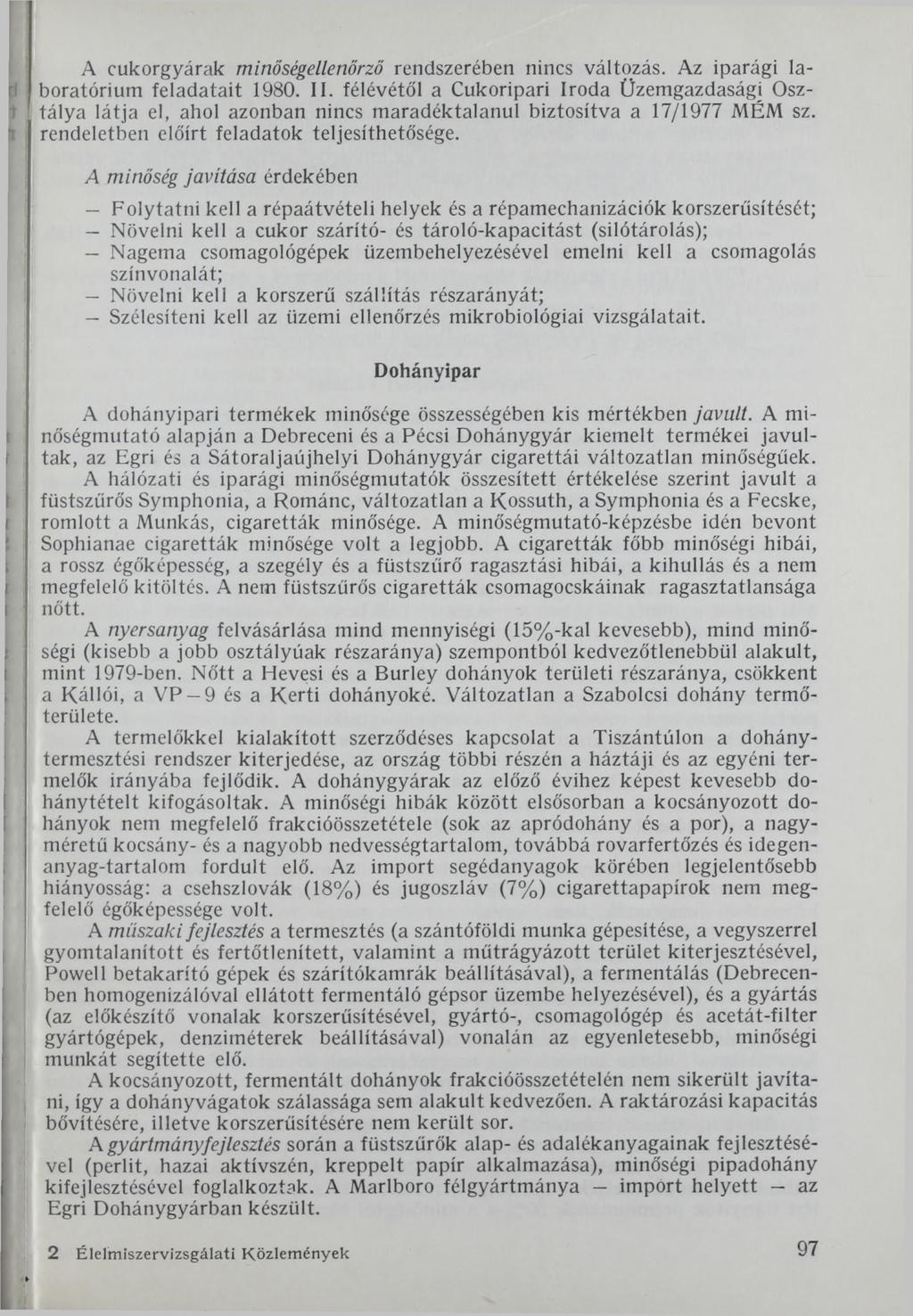 A cukorgyárak minőségellenőrző rendszerében nincs változás. Az iparági laboratórium feladatait 1980. II.