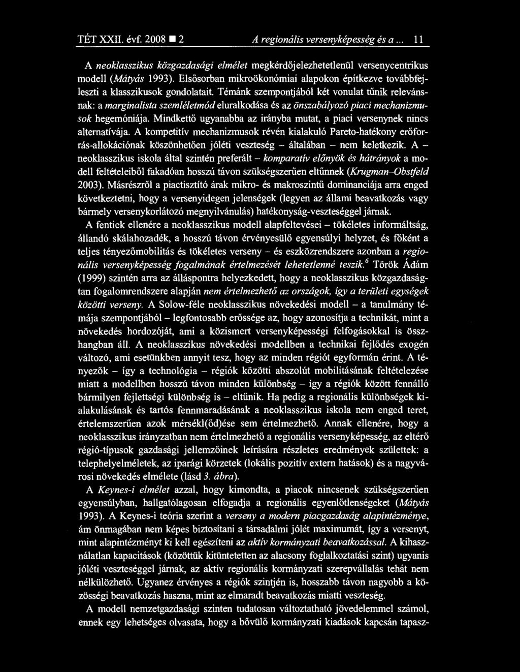 Témánk szempontjából két vonulat t űnik relevánsnak: a marginalista szemléletmód eluralkodása és az önszabályozó piaci mechanizmusok hegemóniája.