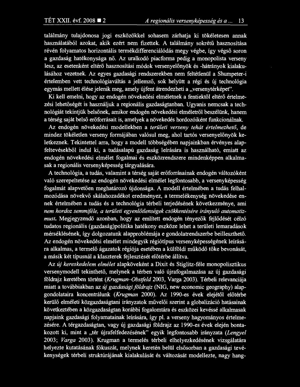 Az uralkodó piacforma pedig a monopolista verseny lesz, az esetenként eltérő hasznosítási módok versenyel őnyök és -hátrányok kialakulásához vezetnek.