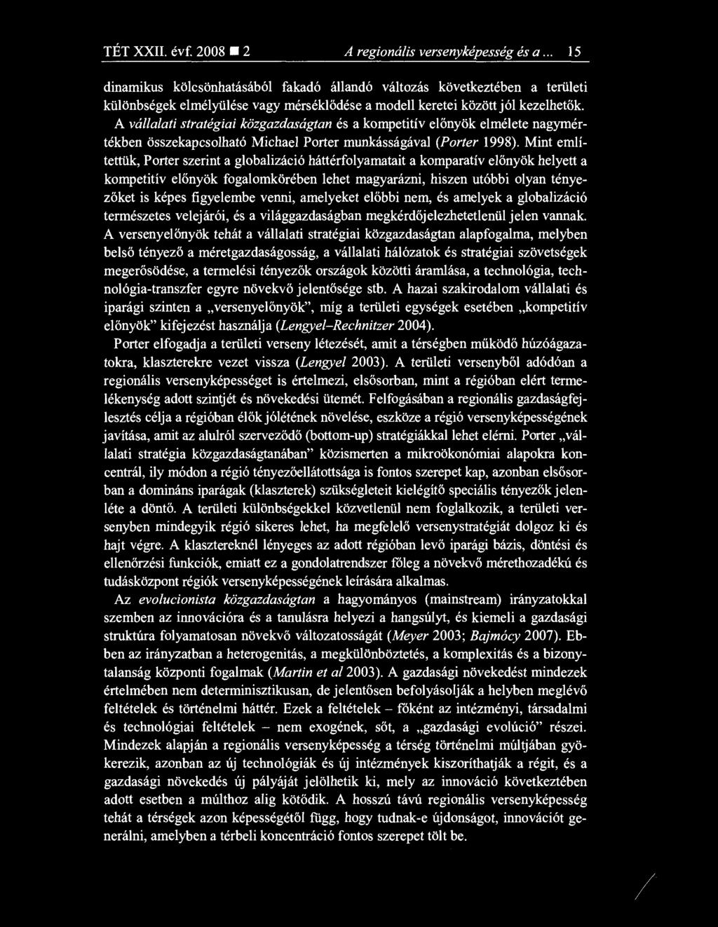 A vállalati stratégiai közgazdaságtan és a kompetitív el őnyök elmélete nagymértékben összekapcsolható Michael Porter munkásságával (Porter 1998).