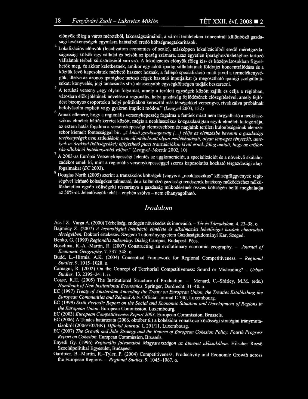 Lokalizációs előnyök (localization economies of scale), másképpen lokalizációból ered ő méretgazdaságosság: külsők egy vállalat és bels ők az iparág számára, azaz egyetlen iparághoz/üzletághoz