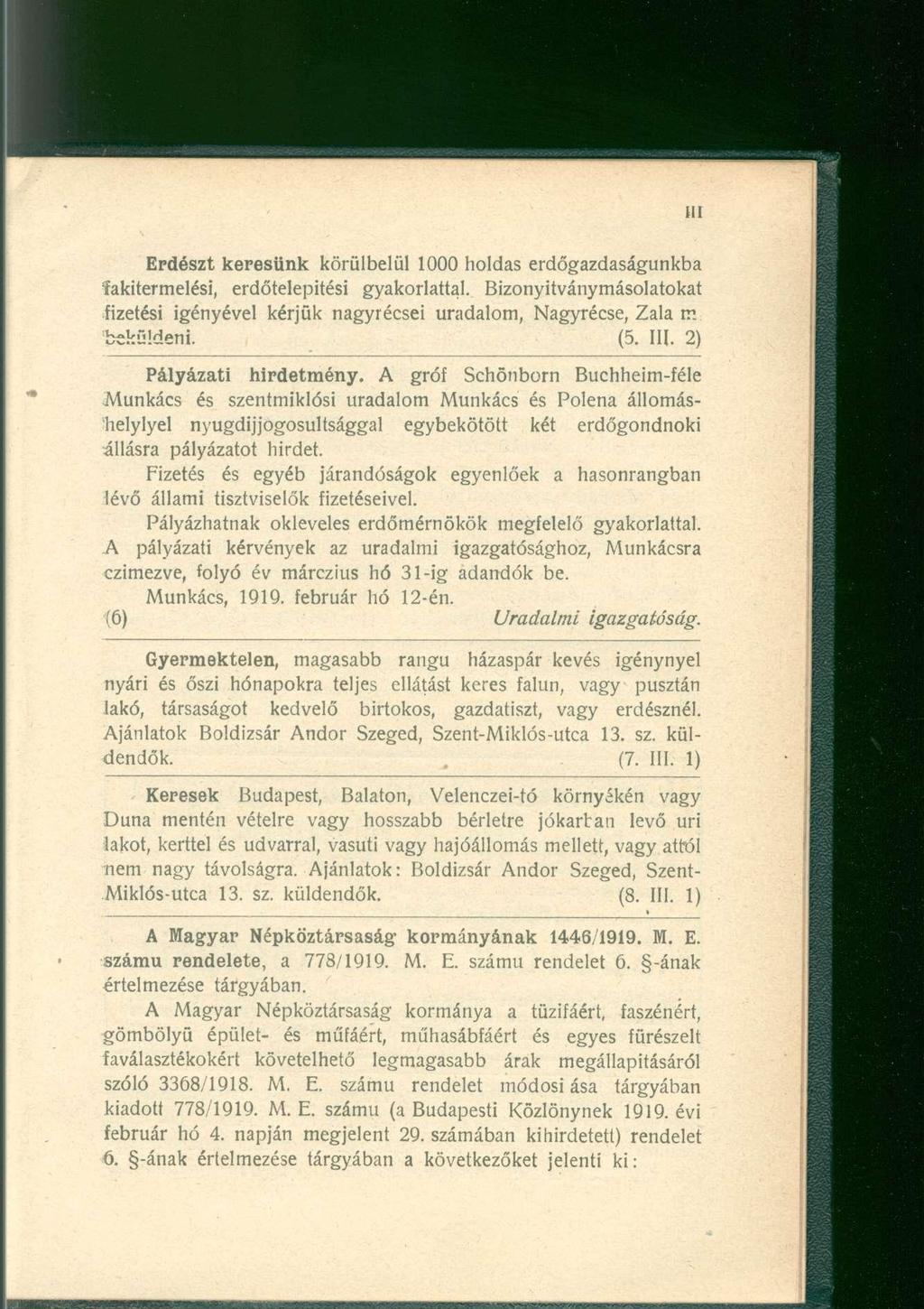 Erdészt keresünk körülbelül 1000 holdas erdőgazdaságunkba fakitermelési, erdőtelepítési gyakorlattal. Bizonyitványmásolatokat fizetési igényével kérjük nagyrécsei uradalom, Nagyrécse, Zala rr.