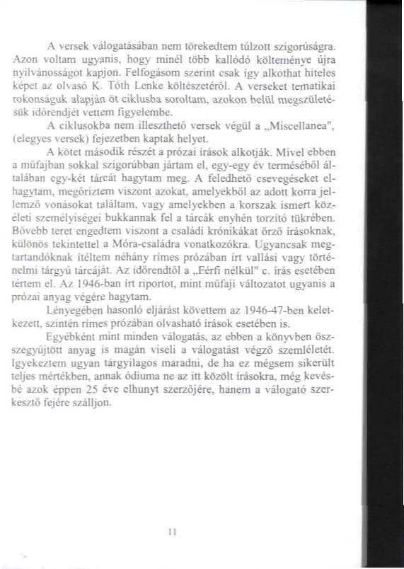A veisek válogatásában nem törekecuem túlzón szigorúságra. Azon voltam ugyanis, hogy minél több kallódó költeménye újra nyilvánosságot kapjon.