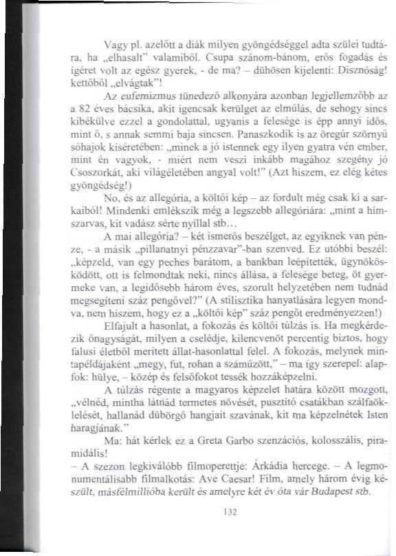 Vagy pl. azelőtt a diák milyen gyöngédséggel adta szülei ludlára, ha elhasalt" valamiből- Csupa szánom-bánom, erős fogadás és igéret volt az egész gyerek, - de ma'.' - dühösen kijelenti: Disznóság!