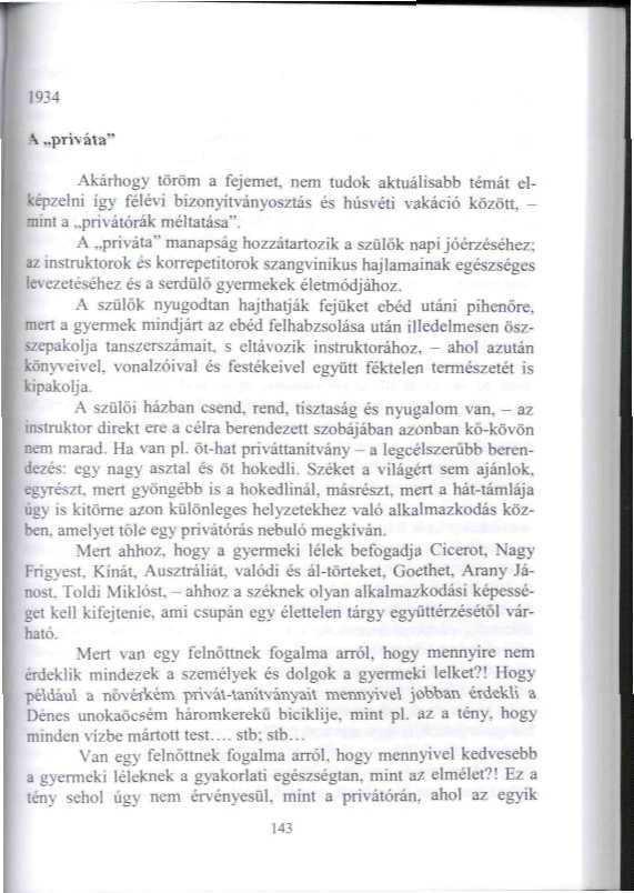 '934 \,. Akárhogy töröm a fejemet, nem tudok aktuálisabb témái d- ni így félévi bizonyítványosztás és húsvéti vakáció közölt, - nini a pnvátóiák méltatása".