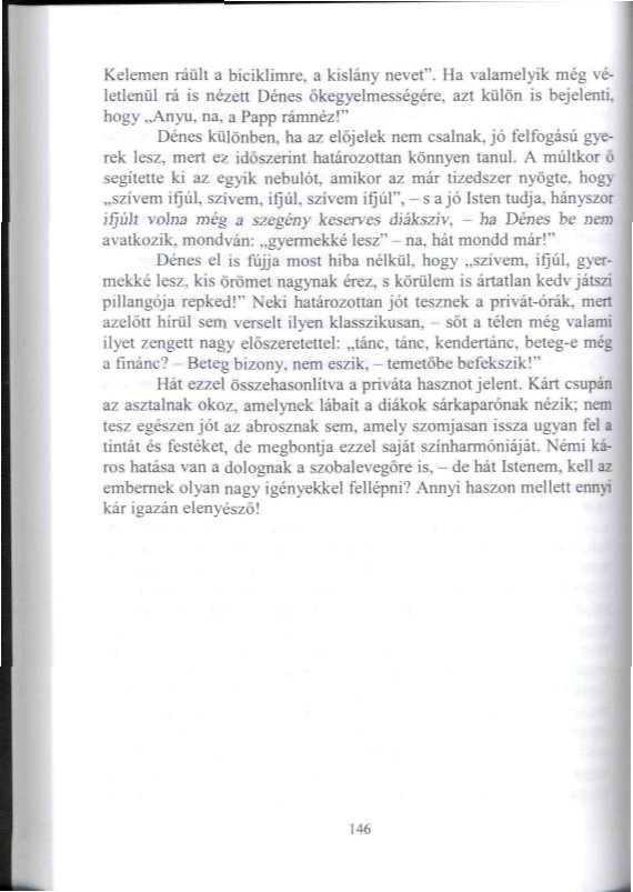 Kelemen iául! a biciklimre, a kislány nevet". Ha valamelyik még véletlenül iá is nézeti Dénes ökegyelmességére. azt külön is bejelenti, hogy Anyu, na. a E*app lámnéz!