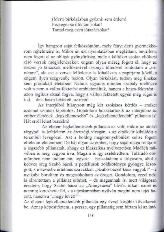 (Mert) birkózásban győzni: sem érdem? Fecsegni se illik ám sokat! Tartsd meg ezen jóianácsokat! így hangzót! saját felköszöntőm, mely fényt derít gyermekkorom rejtelmeire is.