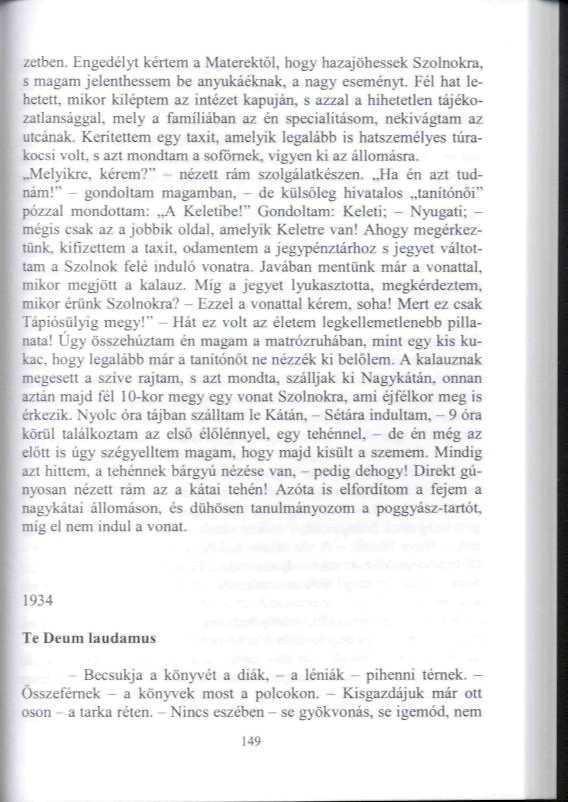 cetben. Engedélyt kénem a Materektől, hogy hazajöhessek Szolnokra, s magam jelenthessem be anyukáéknak, a nagy esemén>l. Kél hal íehetett, mikor kileptem az intézet kapuján.