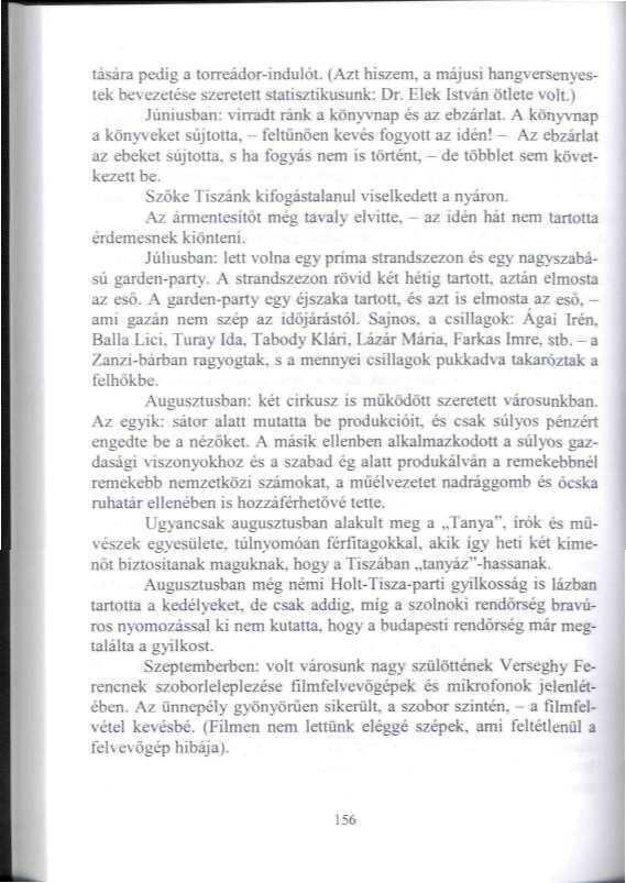 lasára pedig a torreádor-indulót. (Azt hiszem* a májusi hangveisenyestek bevezetése szereién statisztikusunk: Dr. Elek István ötlete volt.) Júniusban: virradt ránk a könyvnap es az ebzárlat.