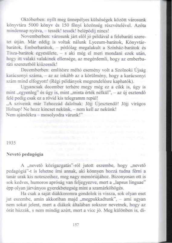 Októberben: nyílt meg ünnepélyes külsőségek között városunk könyvára 5000 könyv és 150 főnyi közönség részvételével. Azóla mindennap nyitva. - tessék! lessék! belépődíj nincs!
