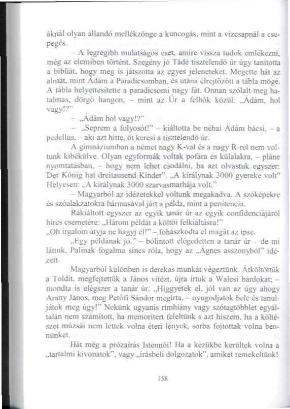 aknái olyan állandó meílékzonge a kuncogás, mini a vízcsapnál a csepegés, - A legrégibb mulatságos eset T amire vissza tudok emlékezni, még az elemiben lőném. S?