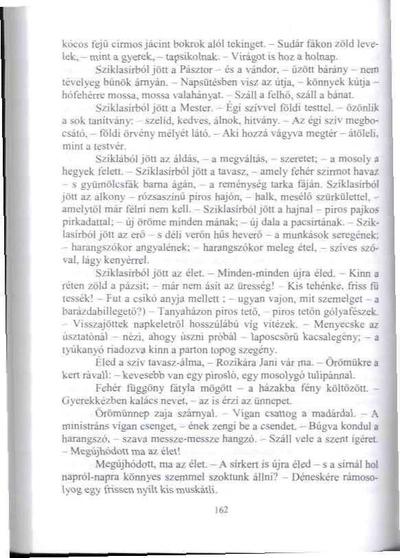 kócos fejű cirmos jácint bokrok alól ickjnget. - Sudár fákon zöld levelek, - mmi a gyerek, - tapsikolnak. Virágol is hoz a holnap. 5ziklasirból jön a Pásztor - és a vándor.