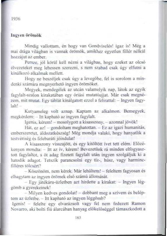 1936 örömök ig vallottam, én hogy van Gondviselés! igaz is! Még a mai drága i ilágban is vannak örömök, amikhez egyetlen fillér nélkül hozzájut az ember Persze.