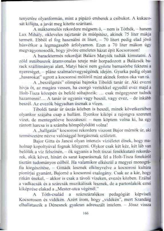 tenyerére olyanformán, mini a pipázó emberek a csibukol, A kukacosát kifújta, a javát meg kitette szárítani. A máktermelés rekordere mégsem ö, - nem is Tóihék.