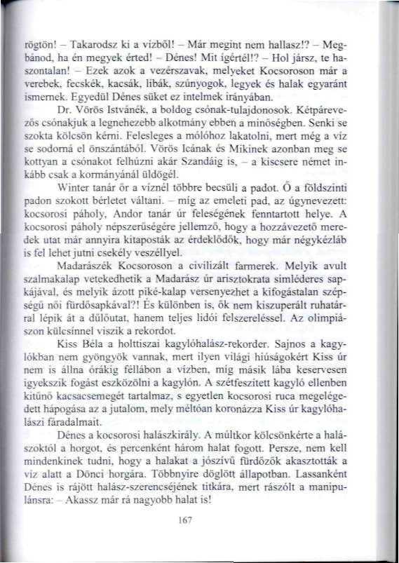 rogton! - Takarodsz ki a vízből! - Mái megim nem hallasz!? - Megbánod, ha én megyek érted! - Dénes! Mii igénél!? - Hol jársz, le hahontalan!