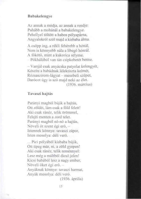 Baba kelen gye Az annak a módja, az annak a rendje: Puhább a mohinál a babakelengyc. Pehellyel töltött a habos pólyapáma. Angyalokról szól majd a kisbaba álma. A csöpp ing. a rekli fehérebb a hónál.