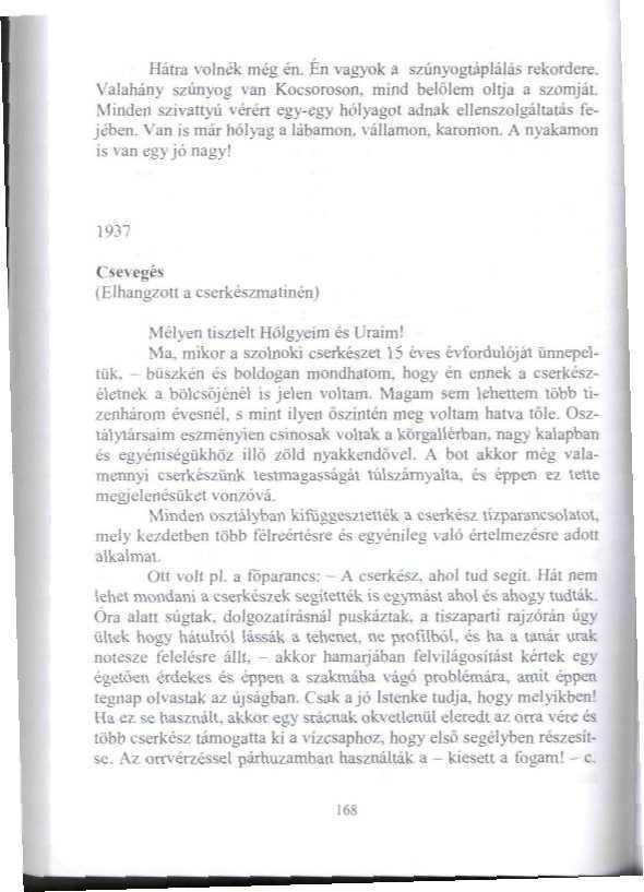 Hátra volnék még én. Én vagyok a szúnyogtáplájás rekordere. Valahány szúnyog van Kocsorosoru mind belőlem ojtja a szomjai Minden szivattyú vérért egy-egy holyagcn adnak ellenszolgáltatás tejében.