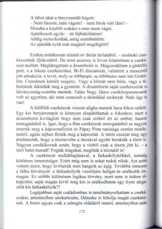 A tábor akár a feny^'eserdö búsott: - Nem bánom, nem vágom! - nem bírok vért látni! - Mondta a kijelöli szakács s nem ment vágni. Ajánlkozott egyik: én fejbekóliniom!
