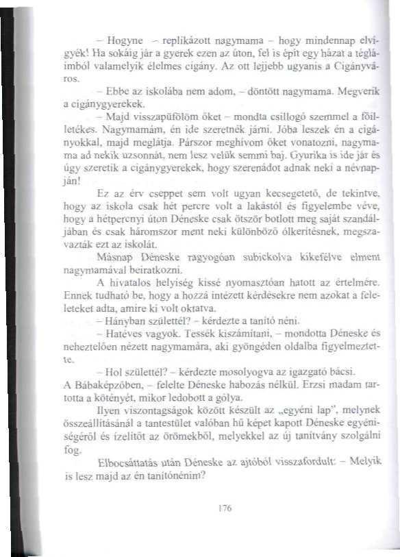 - Hogyne - replíkázoti nagymama - hogy mindennap ehigyék! Ha sokáig jár a gyerek ezen az úton. fei is épít egyházat a légfáimból valamelyik élelmes cigány. Az ott lejjebb ugyanis a Ciganyváros.