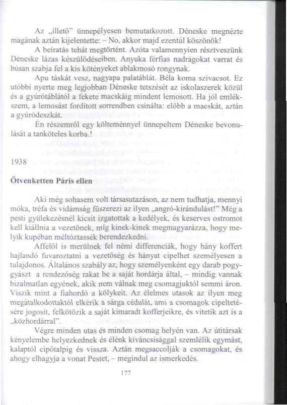 í Az ihetö" ünnepélyesen bemutatkozón, Déneske megnézte magának aztán kijelentene: - No. akkor majd ezentúl köszönök! A beiratas teháí megtörtént.