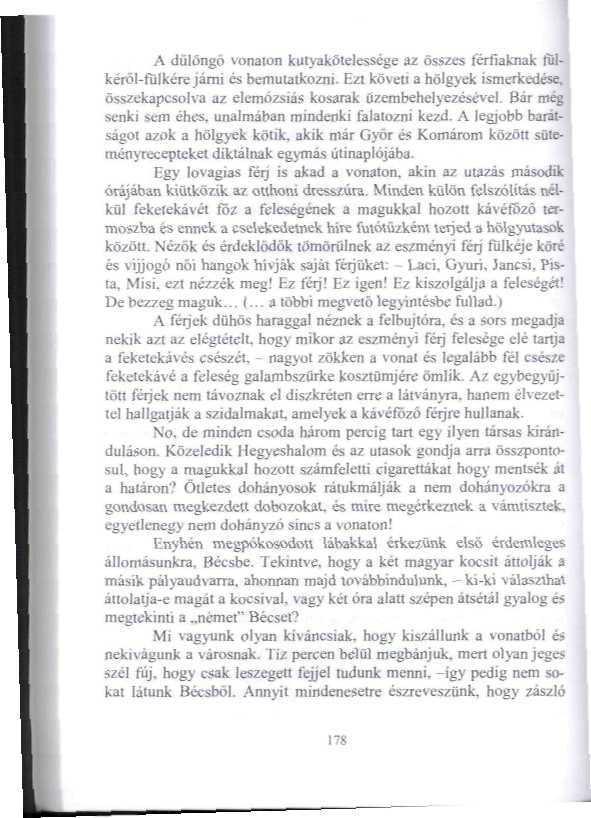 i A dulőngö vonalon kutya kötelessége az összes férfiaknak fülkéről-fülkére járni és bemuiatkozni- Ezt követi a hölgyek ismerkedése, összekapcsolva az elemózsiád kosarak űzembeh egyezésével.
