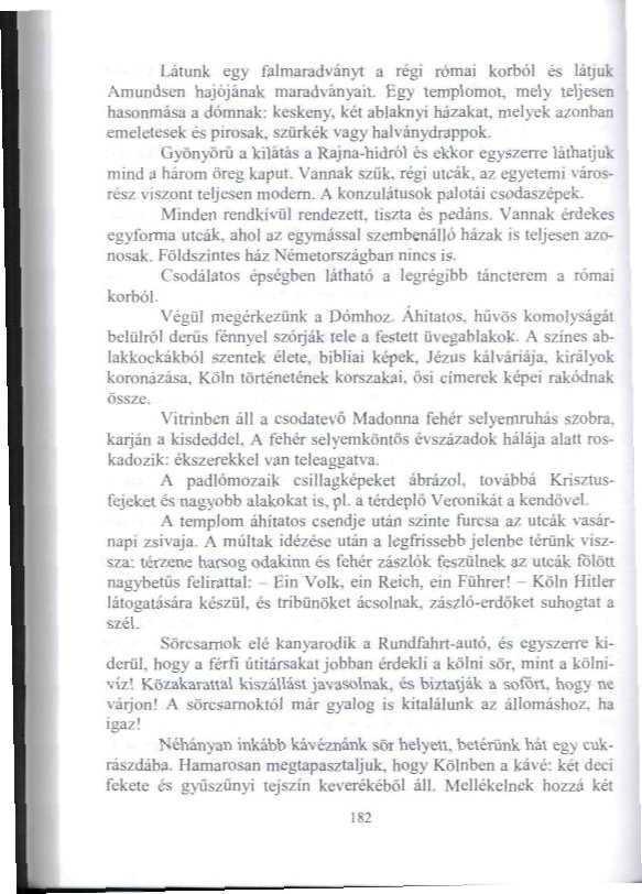Látunk egy falmaradványt a régi római korból és Játjuk Amundsun hajójának maradványait.