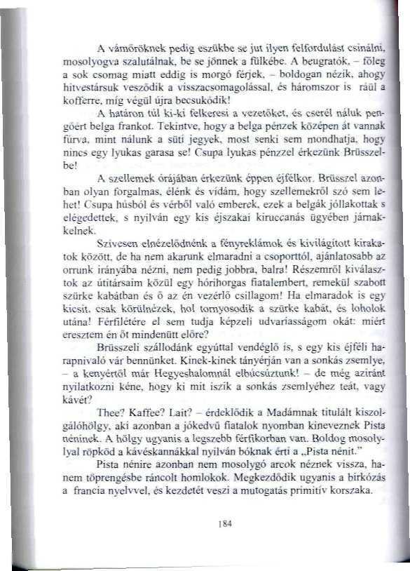 A vámőröknek pedig eszükbe se jut Nyen felfordulást csinálni. mo5olyog\a szalutálnak, be se jönnek a fülkébe. A beugiatófc. - főleg a sok csomag miatt eddig is mt>rgó férjek.