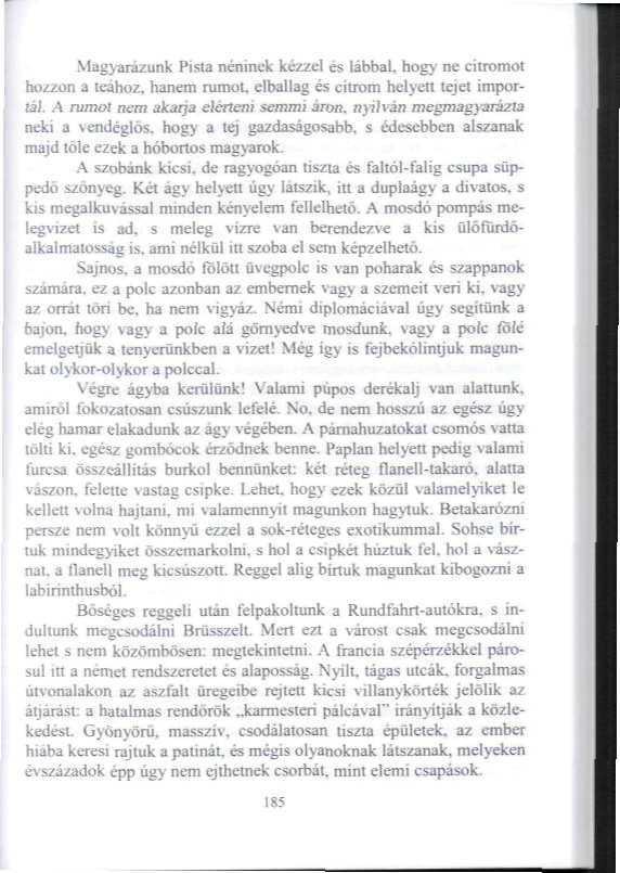 Magyarázunk Pista néninek kézzcí és Lábbal, hogy ne citromot hozzon a teához, hanem rumot, elballag és citrom hetven tejet importál. A rumot nem akarja elérteni semmi áron.
