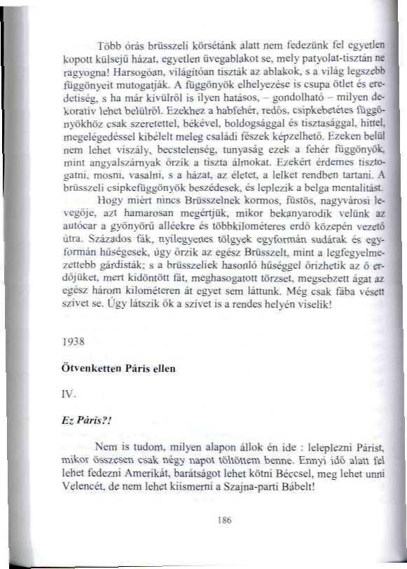Több órás brüsszeli korséiánk alatt nem fedezünk fel egyetlen kopott külsejű házal. eg>etlen üvegablakul se, mely patyolat-ii sztárt ne ragyogna! Harsogoan.