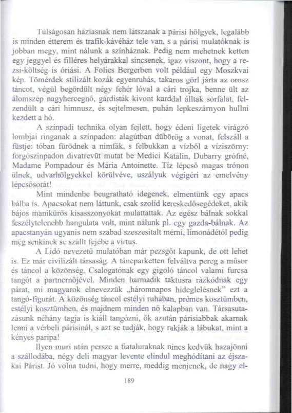 Túlságosan háziasnak nem látszanak a párisi hölgyek, legalább is minden étterem és Trafik -kávéház tele ^an_ s a pánsi mulatóknak is lobban m g>. mini nálunk a színháznak.
