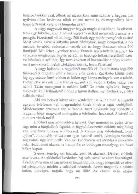 határozásukkal csak állnak az utcasarkon, mim szamár a hegyen. Ezt nyilvánvalóan leolvassa mink valami német is h és megszólítja őket. hogy [ártsanak vele. ö is lumpojni akár!