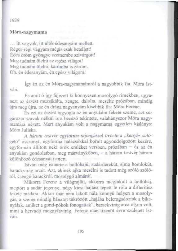 1939 Móra-nagymama. Itt vagyok, itt ülök édesanyám mellett. Réges-régi vágyam mégis csak betelleili Fdes öiöm gyöngye szemembe szivárgott! Meg ludnam ölelni az egész világot!
