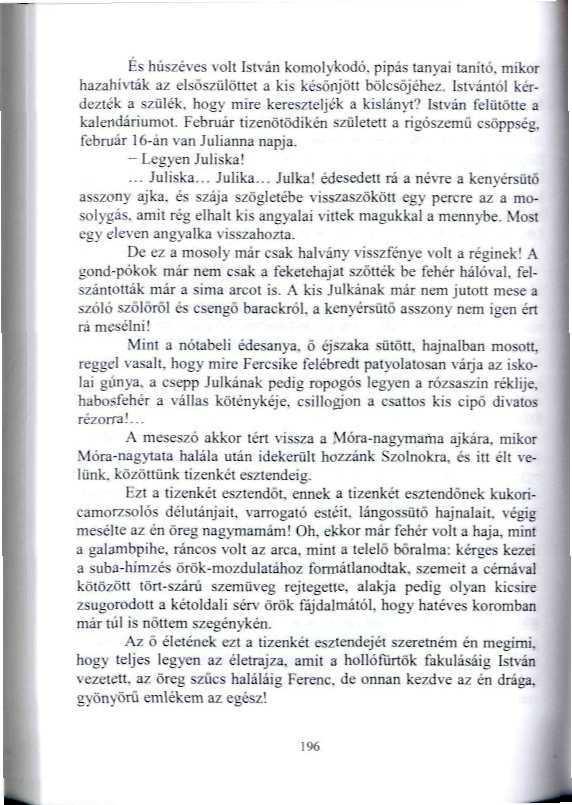 És húszéves voli lst\án komolykodó, pipás Tanyai tanító, mikor hazahívták az dsöszülönet a kis késónjött bölcsőjéhez. Ist\ámöl kérdezték a szülék, hogy mire keres7teljék a kislányt?