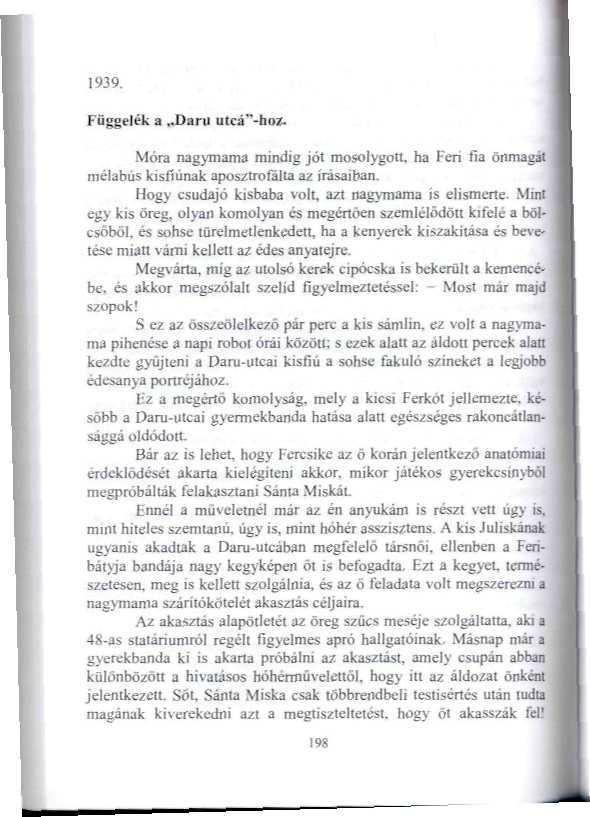 1939. ék a,.daru utcé"-hnz. Móra nagymama mindig jól mosolygott, ha Feri fia önmagái méfobüs kisfiúnak aposztrofálta az írásaiban. Hogy csudajö kisbaba volt. azt nagymama is elismerte.