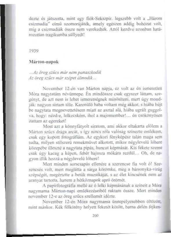 dezte és játszotta, mint egy fíók-sekszpir legszebb voli a Három csizmadia'* cimu szomorújaték, amejy egészen addig bohózat volt, míg a csizmadiák össze nem verekedtek.