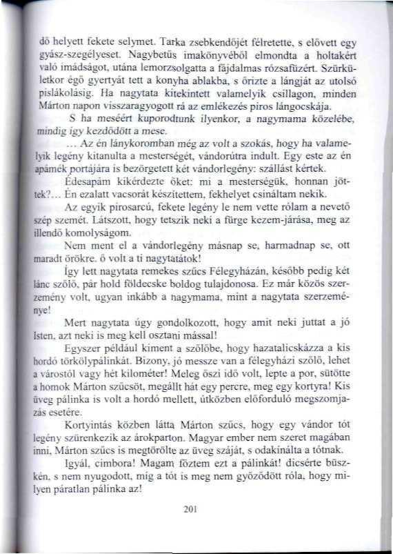 dö helyen fekete selymet. Taika zsebkendőjét félretette, s elővett egy ász-szegéíveset. Nagybetűs imakönyvéböl elmondta a holtakért való imádságot, uiána lemorzsolgarta a fájdalmas rózsafuzért.