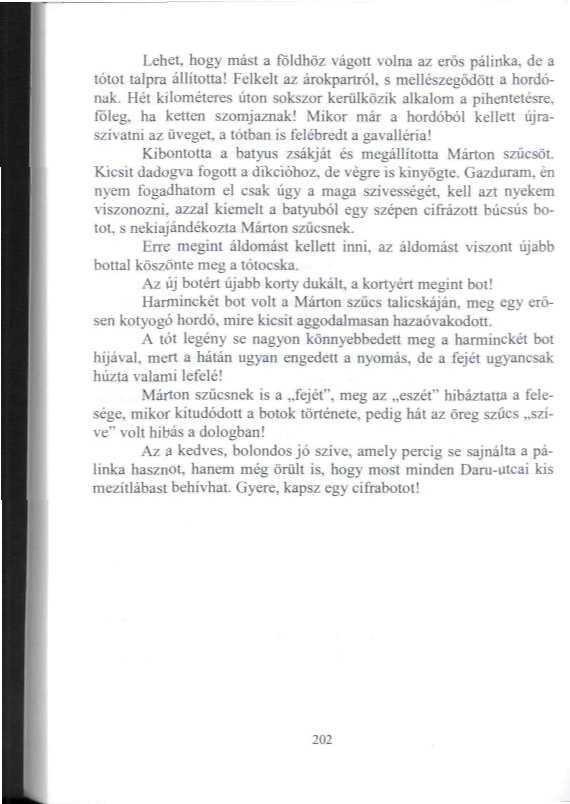 Lehet, hogy mást a földhöz vágón volna az erős pálinka, de a tótól talpra állította! Felkeit az árokpartról, s mellészcgödött a hordónak.