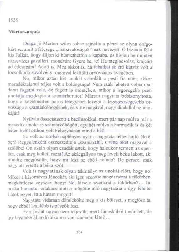 1939 Márton-napok Drága jó Márton szűcs sohse sajnálta a pénzt az olyan dolgokén se, ami* a felesége hiábavalóságokénak nevezett.